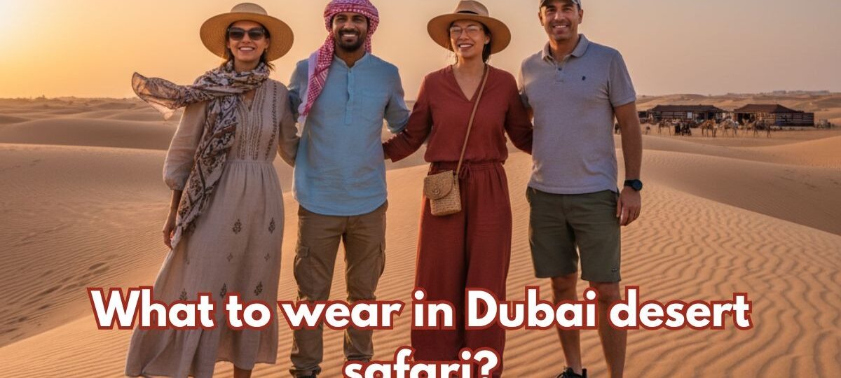 What to wear in Dubai desert safari?