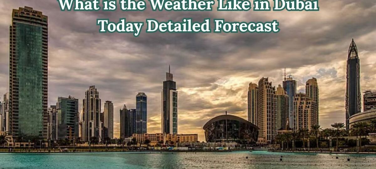Weather Like in Dubai